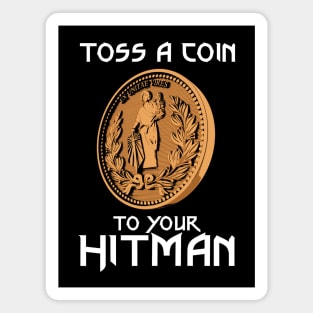 Toss a coin to your Hitman Magnet